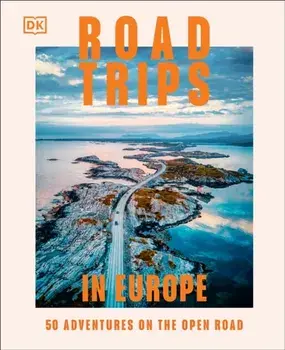 Road Trips in Europe. 50 Adventures on the Open Road, Hardback/DK Travel