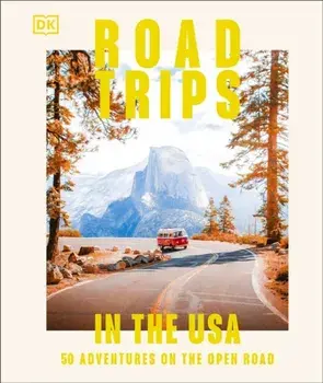Road Trips in the USA. 50 Adventures on the Open Road, Hardback/DK Travel