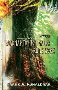 Roadmap to High Galdr Rune Work: A Consolidated Study Guide, Paperback/Frank a. Runaldrar