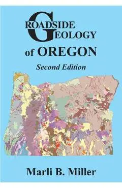 Roadside Geology of Oregon - Marli B. Miller