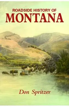 Roadside History of Montana - Spritzer Don