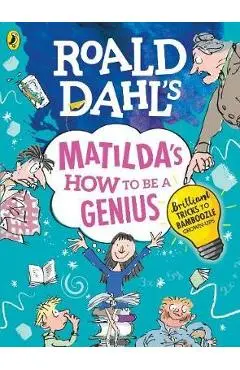 Roald Dahl's Matilda's How to be a Genius - Roald Dahl