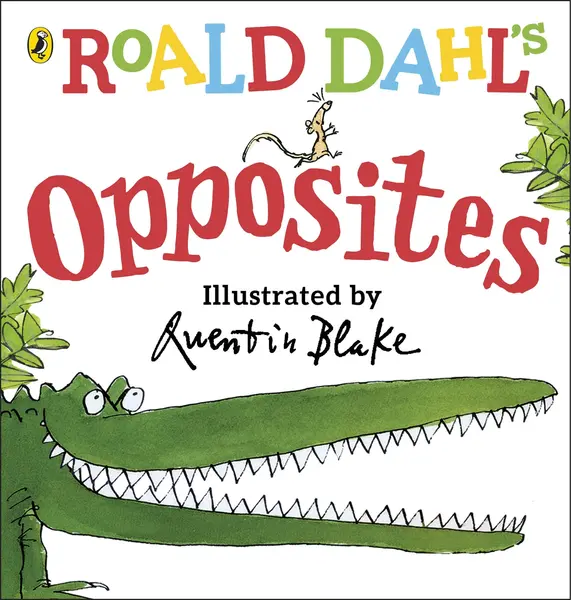 Roald Dahl's Opposites Dahl, Roald and Blake, Quentin | Roald Dahl