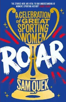 Roar. A Celebration of Great Sporting Women, Main, Paperback/Sam Quek