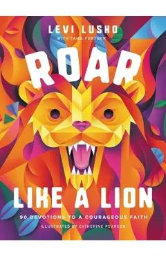 Roar Like a Lion: 90 Devotions to a Courageous Faith - Levi Lusko