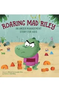 Roaring Mad Riley: An Anger Management Story for Kids - Allison Szczecinski