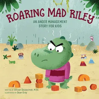 Roaring Mad Riley: An Anger Management Story for Kids, Paperback/M. Ed Szczecinski, Allison