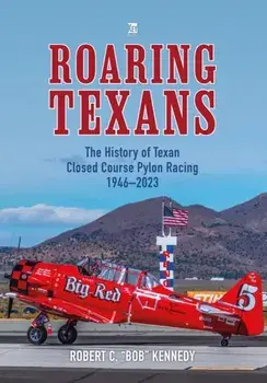 Roaring Texans. The Complete History of North American T-6 Racing Aircraft, Hardback/Bob Kennedy