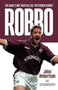 Robbo. The Game's Not Over till the Fat Striker Scores: The Autobiography, Paperback/John Robertson