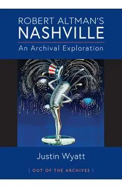 Robert Altman's Nashville: An Archival Exploration - Justin Wyatt