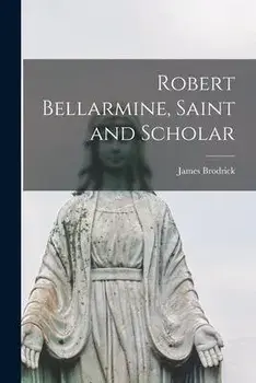 Robert Bellarmine, Saint and Scholar, Paperback/James 1891-1973 Brodrick
