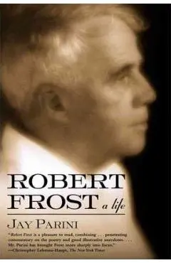 Robert Frost: A Life - Jay Parini