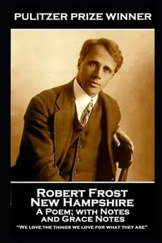 Robert Frost - New Hampshire, A Poem; with Notes and Grace Notes: "We love the things we love for what they are"/Robert Frost