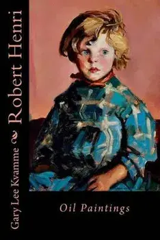 Robert Henri: Oil Paintings, Paperback/Gary Lee Kvamme