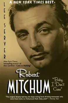 Robert Mitchum: Baby, I Don't Care, Paperback/Lee Server