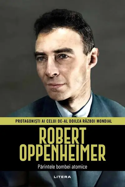 Robert Oppenheimer. Volumul 22. Protagonisti ai celui de-al Doilea Razboi Mondial