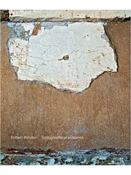 Robert Polidori: Topographical Histories, Hardback/***