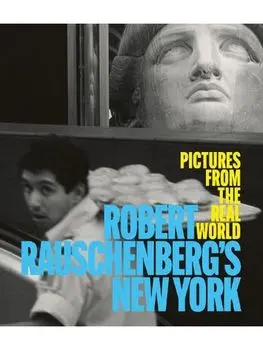 Robert Rauschenberg's New York. Pictures from the Real World, Hardback/***