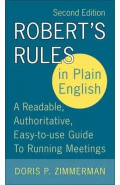 Robert's Rules in Plain English, 2nd Edition: A Readable, Authoritative, Easy-To-Use Guide to Running Meetings - Doris P. Zimmerman