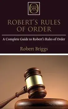 Robert's Rules of Order: A Complete Guide to Robert's Rules of Order, Hardcover/Robert Briggs
