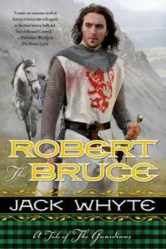 Robert the Bruce: A Tale of the Guardians, Paperback/Jack Whyte