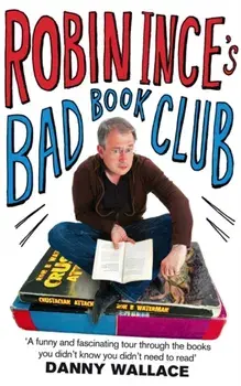 Robin Ince's Bad Book Club. One man's quest to uncover the books that taste forgot, Paperback/Robin Ince
