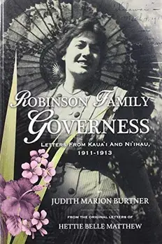 Robinson Family Governess: Letters from Kaua'i and Ni'ihau, 1911-1913, Paperback/Judith Burtner