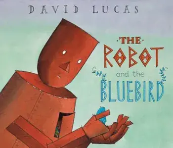 Robot and the Bluebird, Paperback/David Lucas