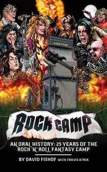 Rock Camp. An Oral History, 25 Years of the Rock 'n' Roll Fantasy Camp, Hardback/David Fishof