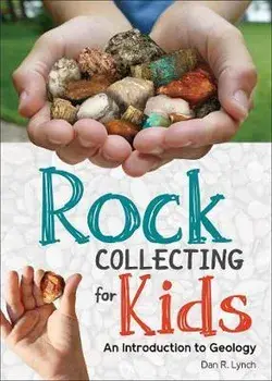 Rock Collecting for Kids: An Introduction to Geology, Hardcover/Dan R. Lynch