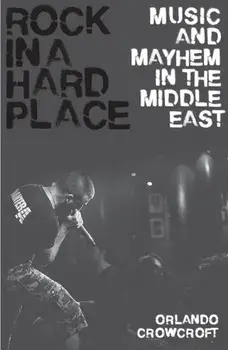 Rock in a Hard Place: Music and Mayhem in the Middle East, Paperback/Orlando Crowcroft