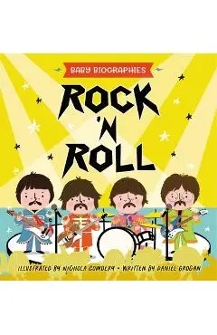 Rock 'n' Roll - Baby Biographies: A Baby's Introduction to the 24 Greatest Rock Bands of All Time! - Daniel Grogan