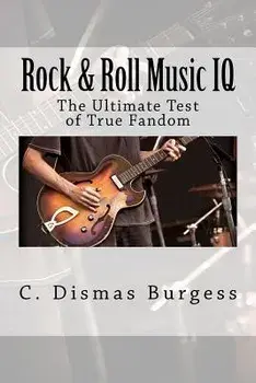 Rock & Roll Music IQ: The Ultimate Test of True Fandom (History & Trivia), Paperback/C. Dismas Burgess