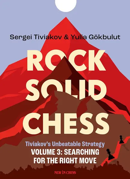 Rock Solid Chess - Volume 3 Tiviakov s Unbeatable Strategies: Searching for the Right Move