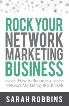 Rock Your Network Marketing Business: How to Become a Network Marketing Rock Star, Paperback/Sarah Robbins