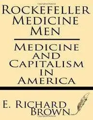 Rockefeller Medicine Men: Medicine and Capitalism in America, Paperback/E. Richard Brown