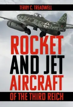 Rocket and Jet Aircraft of the Third Reich. New ed, Paperback/Terry C Treadwell