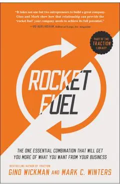Rocket Fuel: The One Essential Combination That Will Get You More of What You Want from Your Business - Gino Wickman