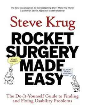 Rocket Surgery Made Easy: The Do-It-Yourself Guide to Finding and Fixing Usability Problems, Paperback/Steve Krug