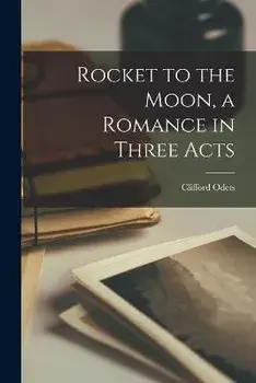 Rocket to the Moon, a Romance in Three Acts, Paperback/Clifford 1906-1963 Odets