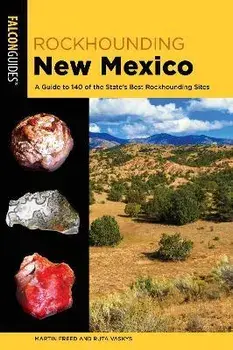 Rockhounding New Mexico: A Guide to 140 of the State's Best Rockhounding Sites, Paperback/Martin Freed