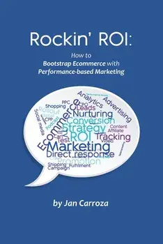 Rockin' ROI: How to Bootstrap Ecommerce with Performance-based Marketing, Paperback/Jan Carroza