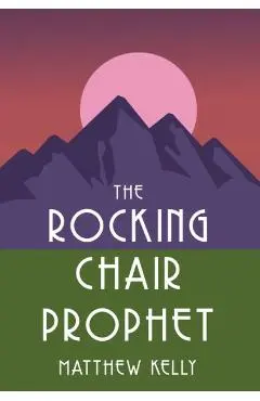 Rocking Chair Prophet - Matthew Kelly