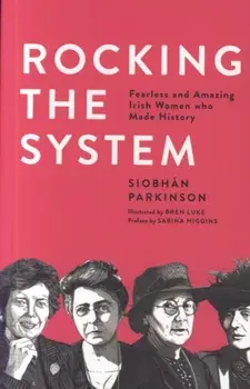 Rocking the System. Fearless and Amazing Irish Women who Made History, Paperback/Siobhan Parkinson