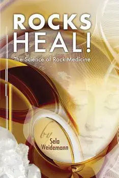 Rocks Heal!: The Science of Rock-Medicine, Paperback/Sela Weidemann