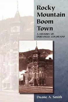 Rocky Mountain Boom Town: A History of Durango, Colorado, Paperback/Duane a. Smith