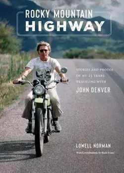 Rocky Mountain Highway. Stories, Photos, and Other Memories of My Twenty-Five Years Traveling with John Denver, Hardback/Lowell Norman