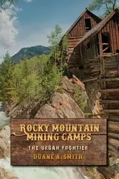 Rocky Mountain Mining Camps: The Urban Frontier, Paperback/Duane a. Smith