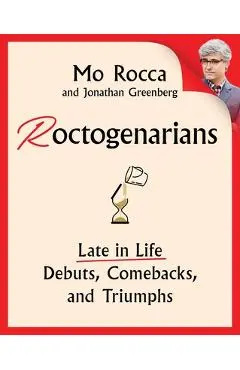 Roctogenarians: Late in Life Debuts, Comebacks, and Triumphs - Mo Rocca