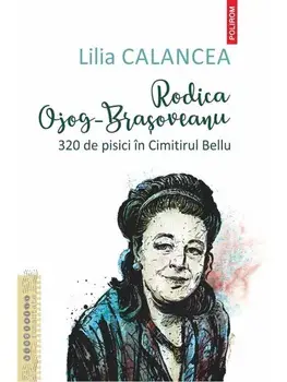 Rodica Ojog-Brasoveanu. 320 de pisici in Cimitirul Bellu/Lilia Calancea